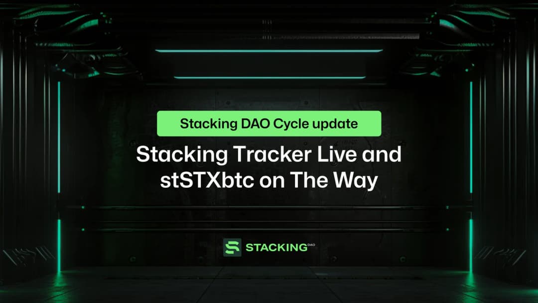 Stacking DAO Cycle Update: Stacking Tracker Live and stSTXbtc on The Way