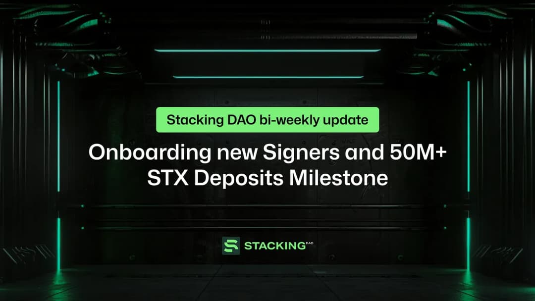 Stacking DAO Bi-Weekly Update: Onboarding new Signers and 50M+ STX Deposits Milestone