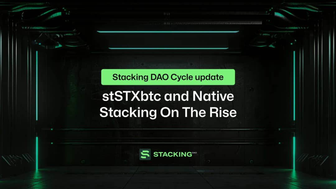 Stacking DAO Cycle Update: stSTXbtc and Native Stacking On The Rise