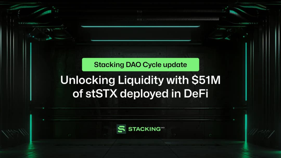 Stacking DAO Cycle Update: Unlocking Liquidity with $51M of stSTX deployed in DeFi