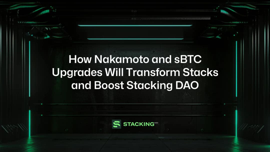 How Nakamoto and sBTC Upgrades Will Transform Stacks and Boost Stacking DAO