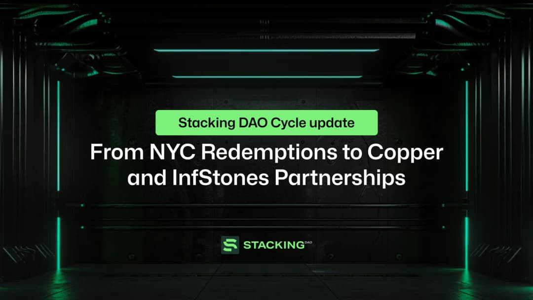 Stacking DAO Cycle Update: From NYC Redemptions to Copper and InfStones Partnerships