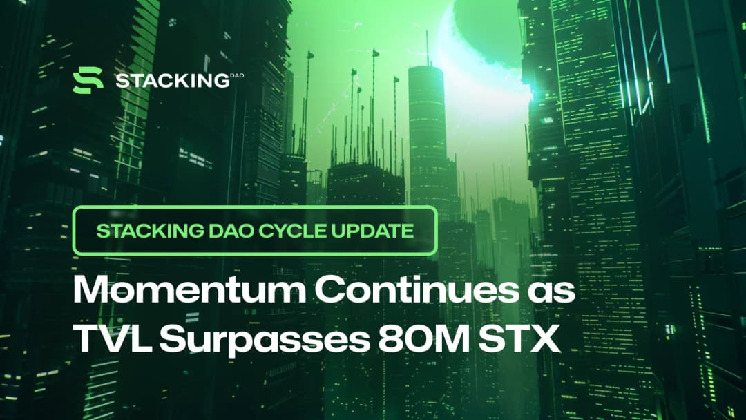 Stacking DAO Cycle Update: Momentum Continues as TVL Surpasses 80M STX