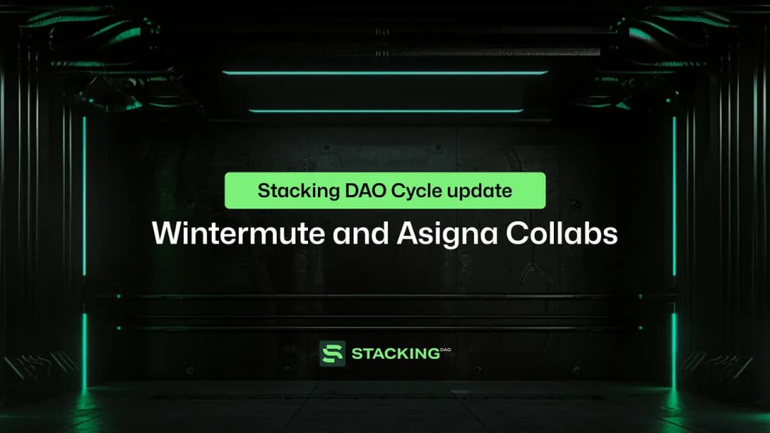 Stacking DAO Cycle Update: Wintermute and Asigna Collabs